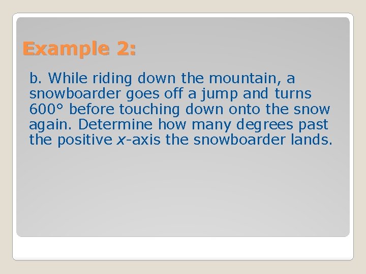 Example 2: b. While riding down the mountain, a snowboarder goes off a jump