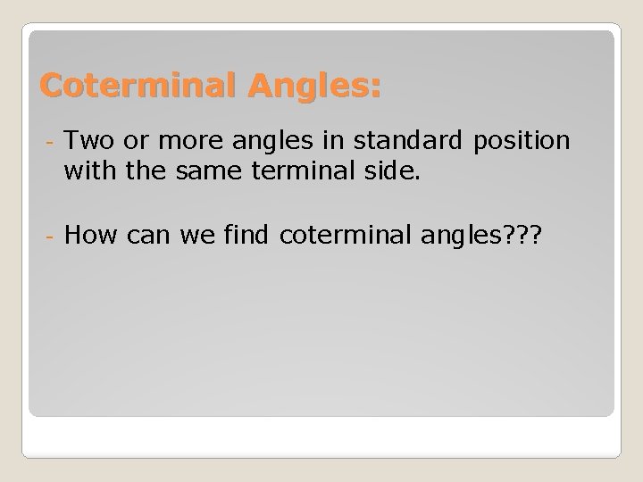 Coterminal Angles: - Two or more angles in standard position with the same terminal