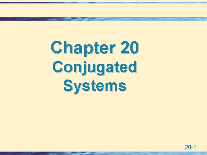 Chapter 20 Conjugated Systems 20 -1 