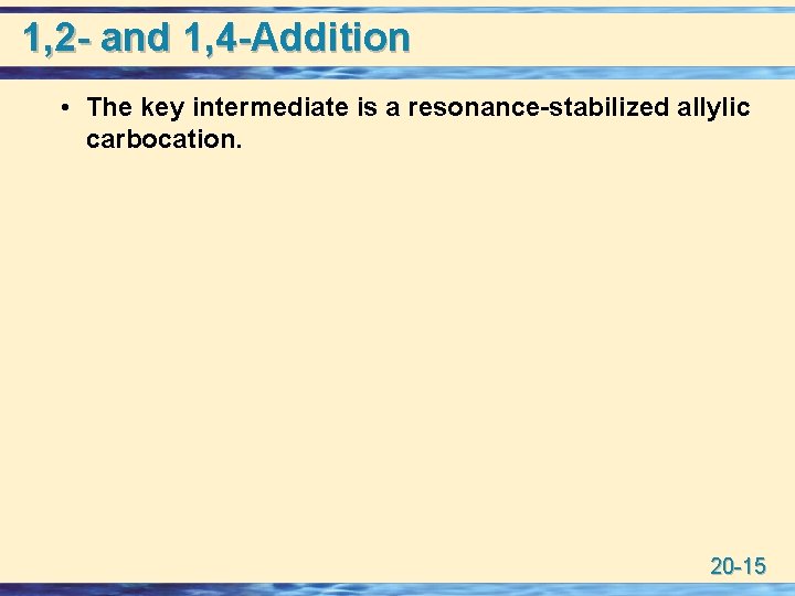 1, 2 - and 1, 4 -Addition • The key intermediate is a resonance-stabilized