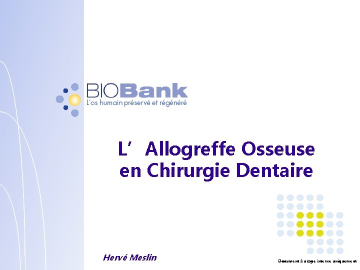 L’Allogreffe Osseuse en Chirurgie Dentaire Hervé Meslin Document à usage interne uniquement 
