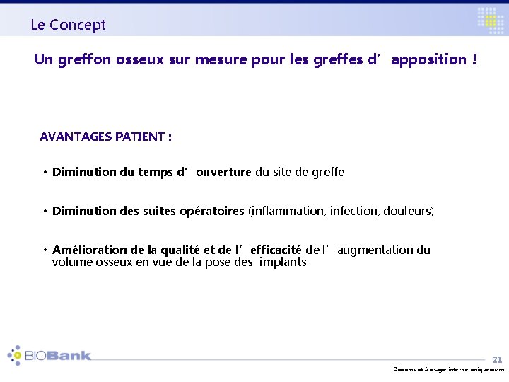 Le Concept Un greffon osseux sur mesure pour les greffes d’apposition ! AVANTAGES PATIENT