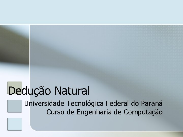 Dedução Natural Universidade Tecnológica Federal do Paraná Curso de Engenharia de Computação 