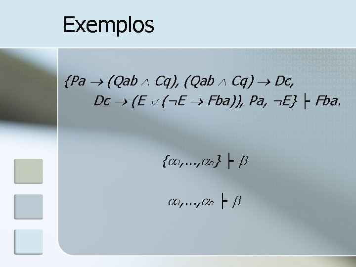 Exemplos {Pa (Qab Cq), (Qab Cq) Dc, Dc (E (¬E Fba)), Pa, ¬E} ├