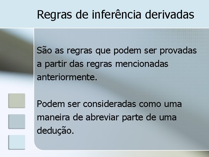 Regras de inferência derivadas São as regras que podem ser provadas a partir das