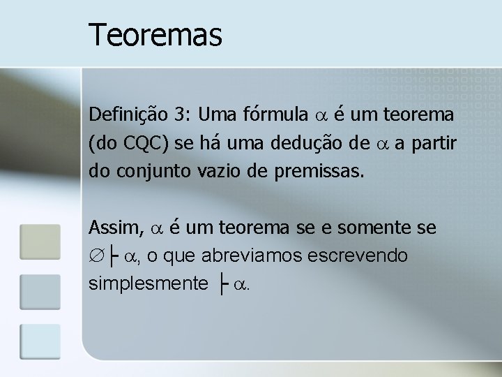 Teoremas Definição 3: Uma fórmula é um teorema (do CQC) se há uma dedução