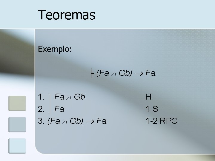 Teoremas Exemplo: ├ (Fa Gb) Fa. 1. Fa Gb 2. Fa 3. (Fa Gb)