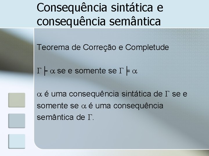 Consequência sintática e consequência semântica Teorema de Correção e Completude ├ se e somente