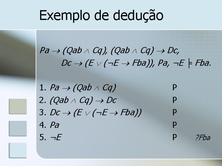 Exemplo de dedução Pa (Qab Cq), (Qab Cq) Dc, Dc (E (¬E Fba)), Pa,