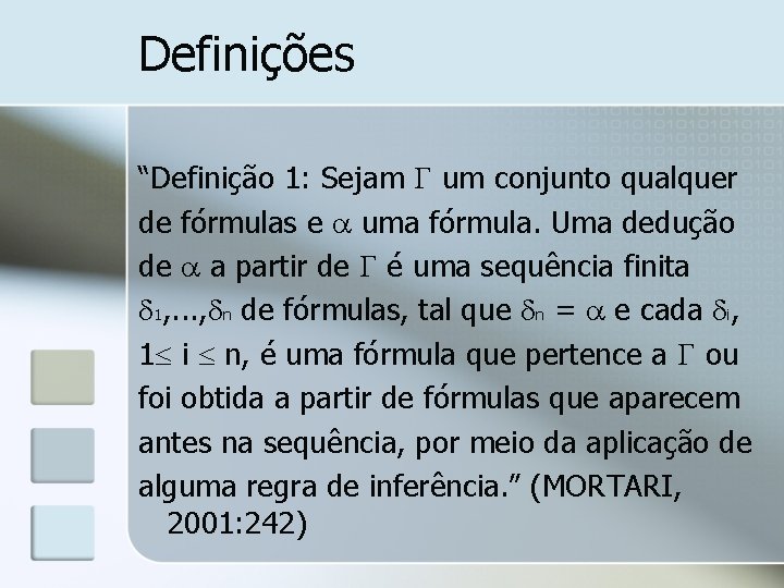 Definições “Definição 1: Sejam um conjunto qualquer de fórmulas e uma fórmula. Uma dedução