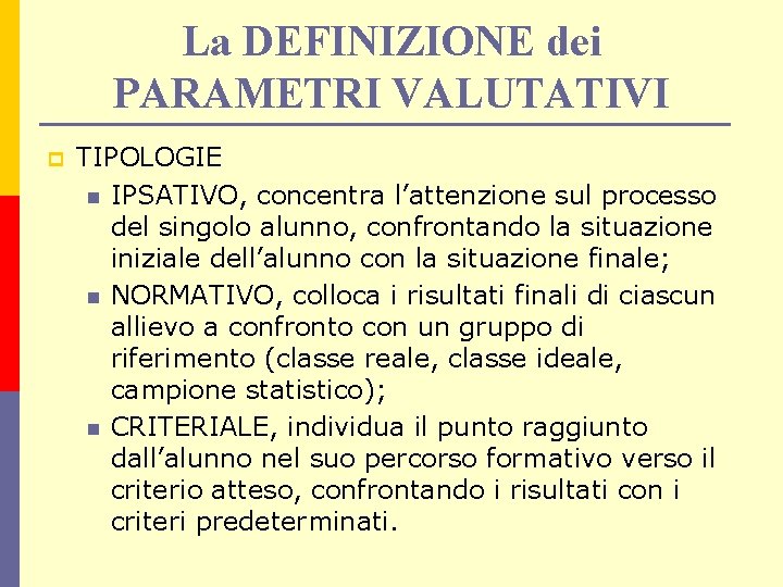 La DEFINIZIONE dei PARAMETRI VALUTATIVI p TIPOLOGIE n IPSATIVO, concentra l’attenzione sul processo del