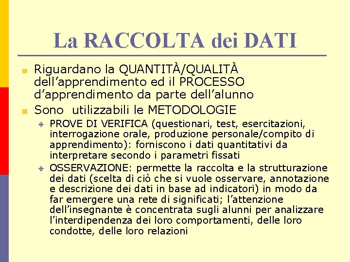 La RACCOLTA dei DATI Riguardano la QUANTITÀ/QUALITÀ dell’apprendimento ed il PROCESSO d’apprendimento da parte