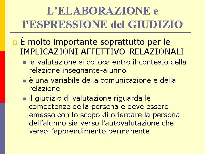 L’ELABORAZIONE e l’ESPRESSIONE del GIUDIZIO p È molto importante soprattutto per le IMPLICAZIONI AFFETTIVO-RELAZIONALI