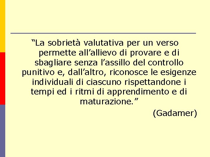 “La sobrietà valutativa per un verso permette all’allievo di provare e di sbagliare senza