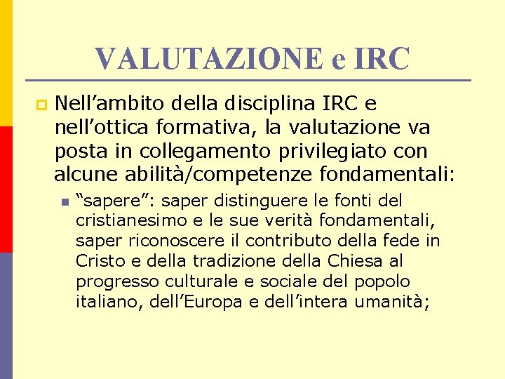 VALUTAZIONE e IRC p Nell’ambito della disciplina IRC e nell’ottica formativa, la valutazione va