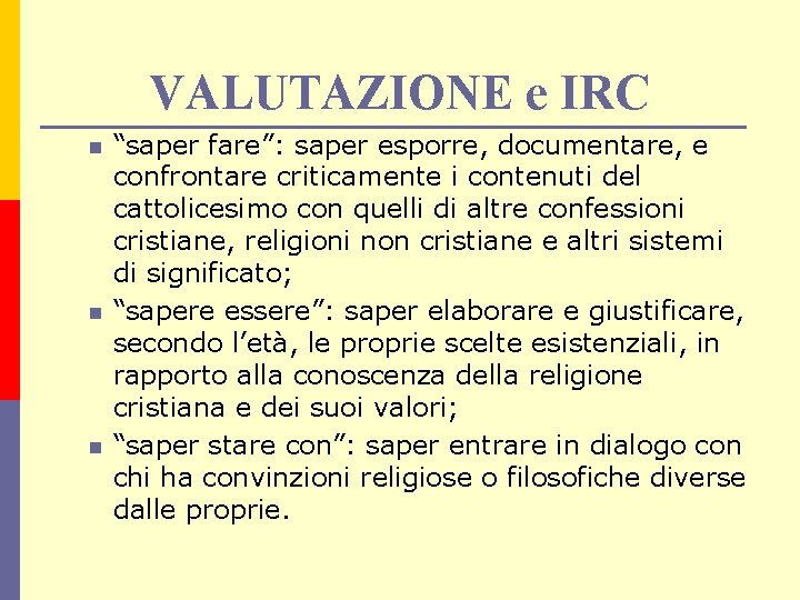 VALUTAZIONE e IRC n n n “saper fare”: saper esporre, documentare, e confrontare criticamente
