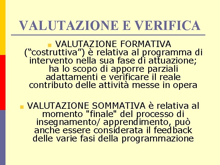 VALUTAZIONE E VERIFICA VALUTAZIONE FORMATIVA (“costruttiva”) è relativa al programma di intervento nella sua