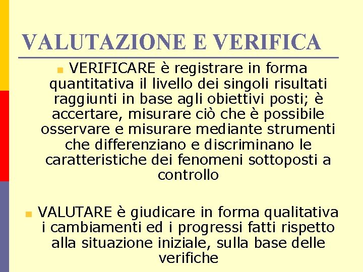 VALUTAZIONE E VERIFICARE è registrare in forma quantitativa il livello dei singoli risultati raggiunti