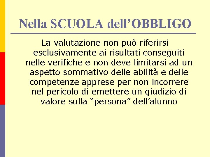 Nella SCUOLA dell’OBBLIGO La valutazione non può riferirsi esclusivamente ai risultati conseguiti nelle verifiche