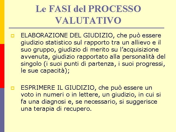 Le FASI del PROCESSO VALUTATIVO p ELABORAZIONE DEL GIUDIZIO, che può essere giudizio statistico