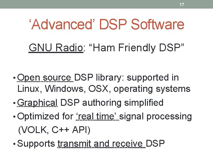 17 ‘Advanced’ DSP Software GNU Radio: “Ham Friendly DSP” • Open source DSP library: