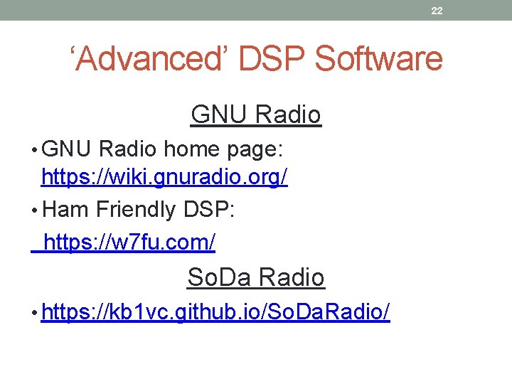 22 ‘Advanced’ DSP Software GNU Radio • GNU Radio home page: https: //wiki. gnuradio.