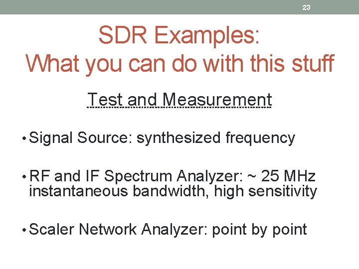 23 SDR Examples: What you can do with this stuff Test and Measurement •