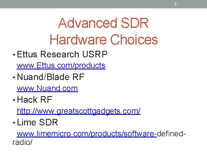 7 Advanced SDR Hardware Choices • Ettus Research USRP www. Ettus. com/products • Nuand/Blade