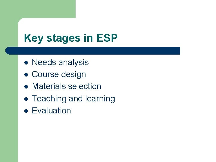 Key stages in ESP l l l Needs analysis Course design Materials selection Teaching