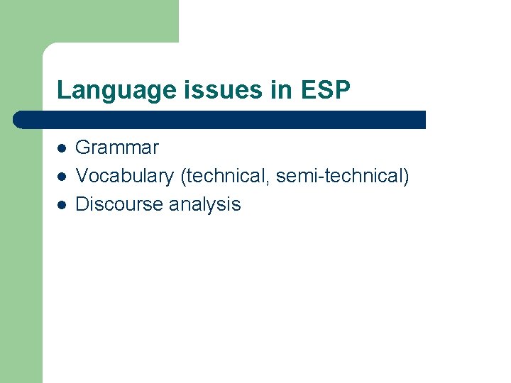 Language issues in ESP l l l Grammar Vocabulary (technical, semi-technical) Discourse analysis 