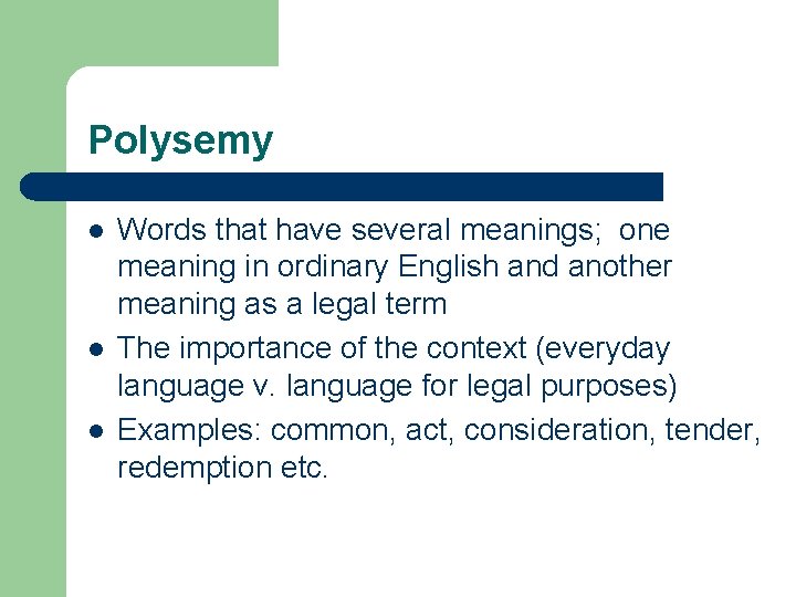 Polysemy l l l Words that have several meanings; one meaning in ordinary English