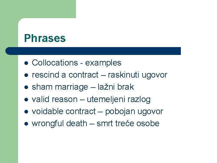 Phrases l l l Collocations - examples rescind a contract – raskinuti ugovor sham