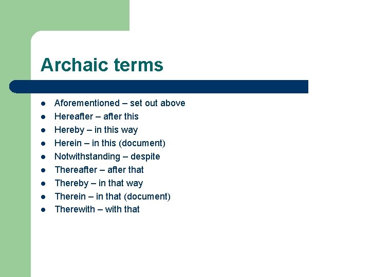 Archaic terms l l l l l Aforementioned – set out above Hereafter –