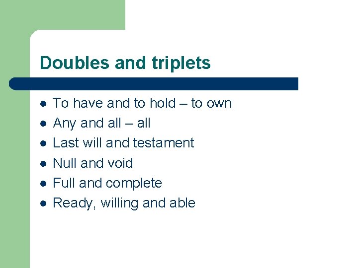 Doubles and triplets l l l To have and to hold – to own