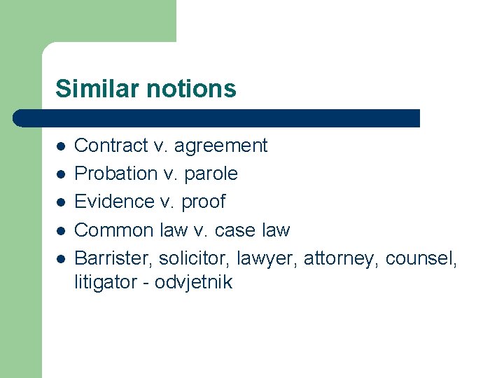 Similar notions l l l Contract v. agreement Probation v. parole Evidence v. proof