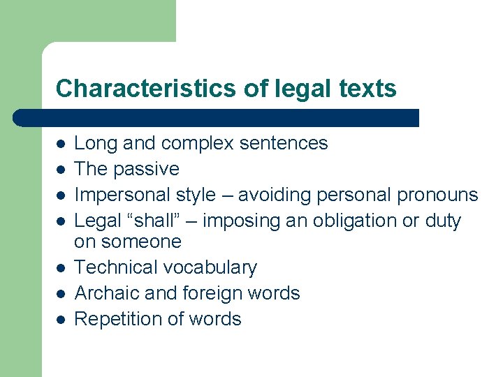 Characteristics of legal texts l l l l Long and complex sentences The passive