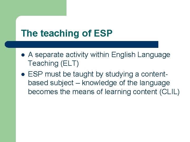 The teaching of ESP l l A separate activity within English Language Teaching (ELT)