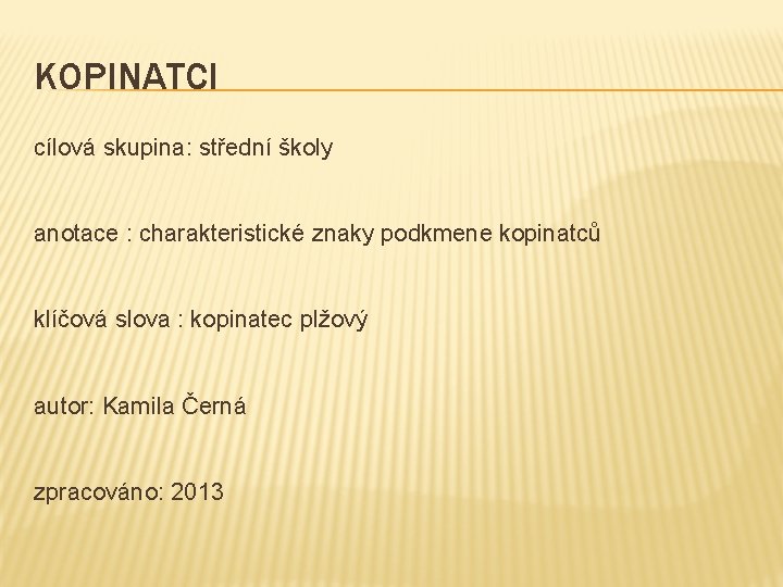 KOPINATCI cílová skupina: střední školy anotace : charakteristické znaky podkmene kopinatců klíčová slova :