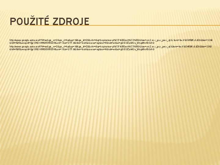 POUŽITÉ ZDROJE http: //www. google. cz/search? hl=cs&gs_rn=2&gs_ri=hp&cp=18&gs_id=20&xhr=t&q=kopinatec+pl%C 5%BEovit%C 3%BD&bav=on. 2, or. r_gc. r_pw. r_qf.