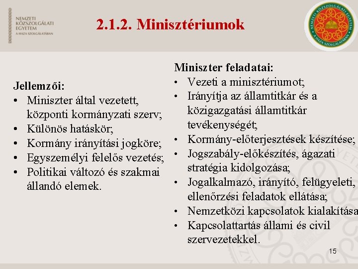 2. 1. 2. Minisztériumok Miniszter feladatai: • Vezeti a minisztériumot; Jellemzői: • Irányítja az
