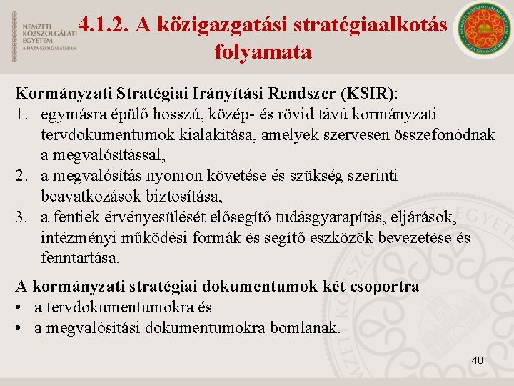 4. 1. 2. A közigazgatási stratégiaalkotás folyamata Kormányzati Stratégiai Irányítási Rendszer (KSIR): 1. egymásra