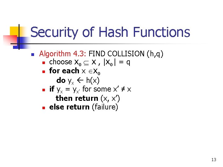 Security of Hash Functions n Algorithm 4. 3: FIND COLLISION (h, q) n choose Security of Hash Functions n Algorithm 4. 3: FIND COLLISION (h, q) n choose
