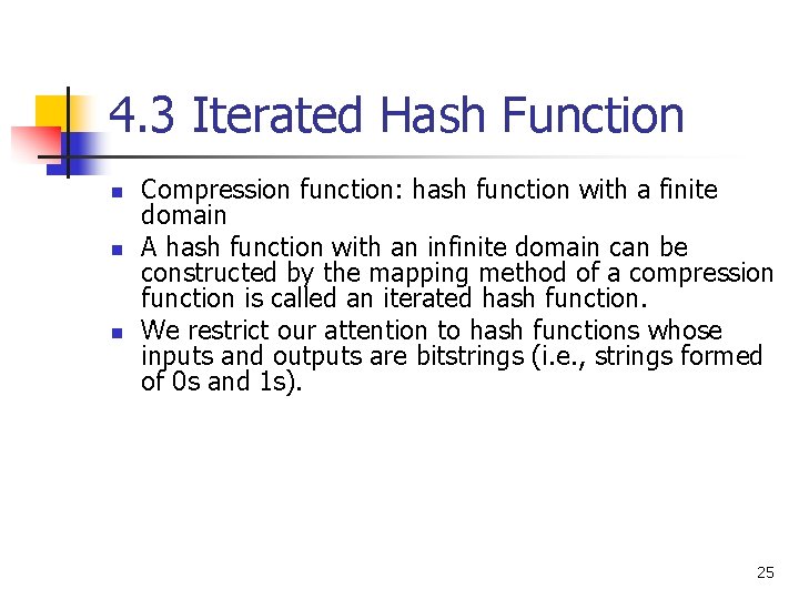 4. 3 Iterated Hash Function n Compression function: hash function with a finite domain 4. 3 Iterated Hash Function n Compression function: hash function with a finite domain