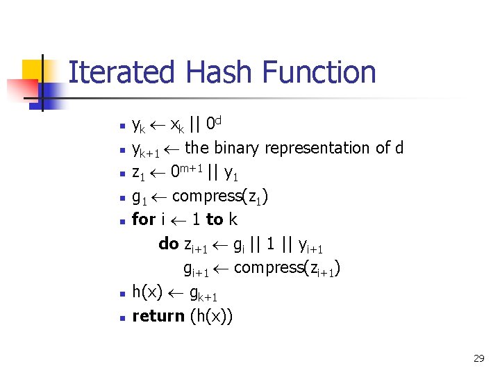 Iterated Hash Function n n n yk xk || 0 d yk+1 the binary Iterated Hash Function n n n yk xk || 0 d yk+1 the binary