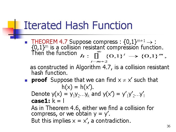 Iterated Hash Function n n THEOREM 4. 7 Suppose compress : {0, 1}m+1 : Iterated Hash Function n n THEOREM 4. 7 Suppose compress : {0, 1}m+1 :