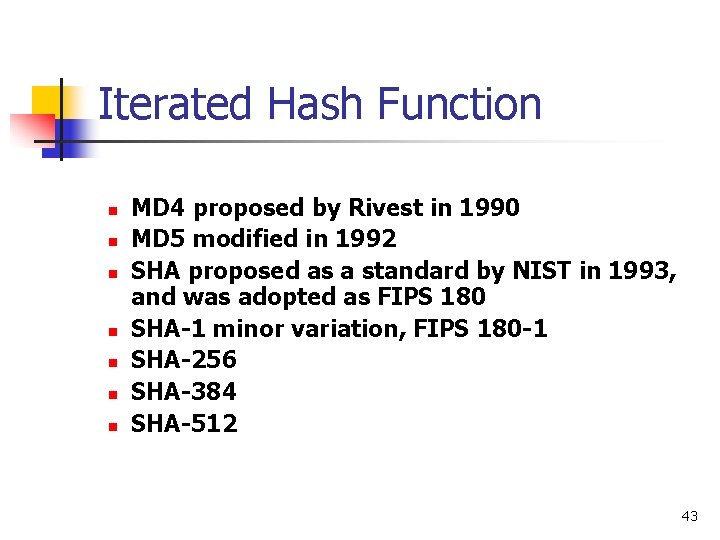 Iterated Hash Function n n n MD 4 proposed by Rivest in 1990 MD Iterated Hash Function n n n MD 4 proposed by Rivest in 1990 MD
