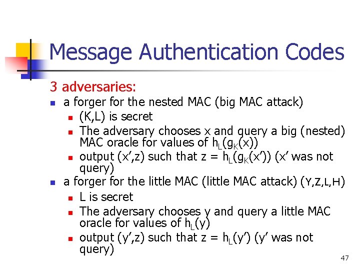 Message Authentication Codes 3 adversaries: n n a forger for the nested MAC (big Message Authentication Codes 3 adversaries: n n a forger for the nested MAC (big