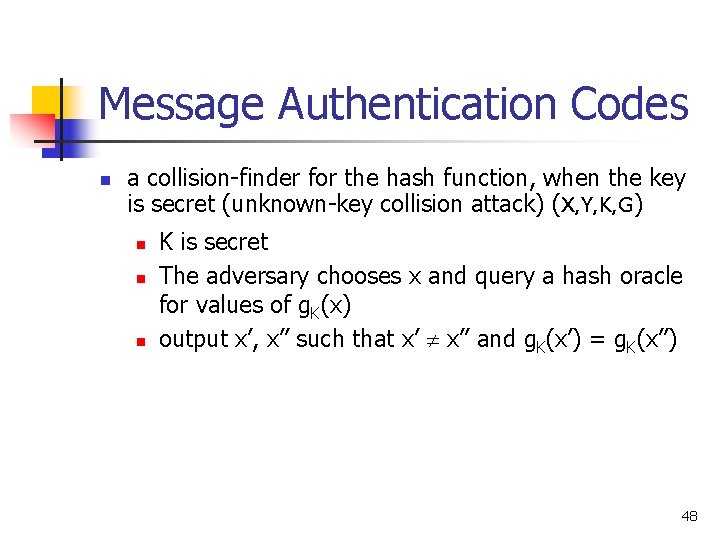 Message Authentication Codes n a collision-finder for the hash function, when the key is Message Authentication Codes n a collision-finder for the hash function, when the key is