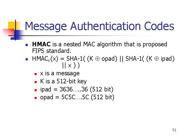 Message Authentication Codes n n HMAC is a nested MAC algorithm that is proposed Message Authentication Codes n n HMAC is a nested MAC algorithm that is proposed