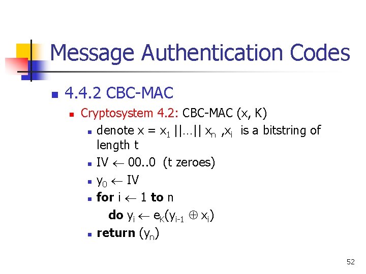 Message Authentication Codes n 4. 4. 2 CBC-MAC n Cryptosystem 4. 2: CBC-MAC (x, Message Authentication Codes n 4. 4. 2 CBC-MAC n Cryptosystem 4. 2: CBC-MAC (x,